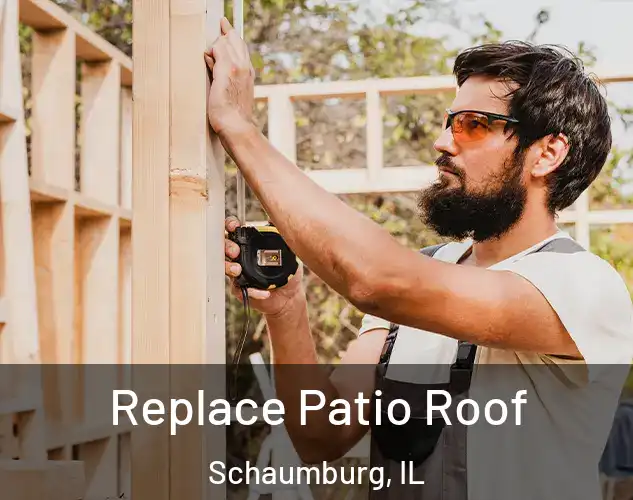  Replace Patio Roof Schaumburg, IL