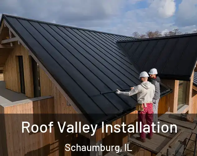  Roof Valley Installation Schaumburg, IL