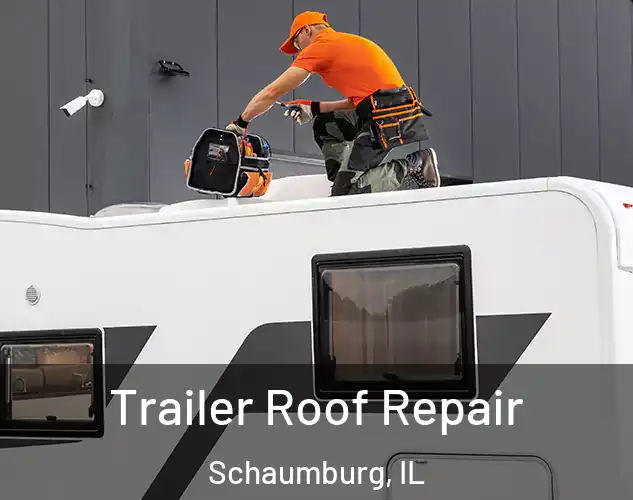  Trailer Roof Repair Schaumburg, IL